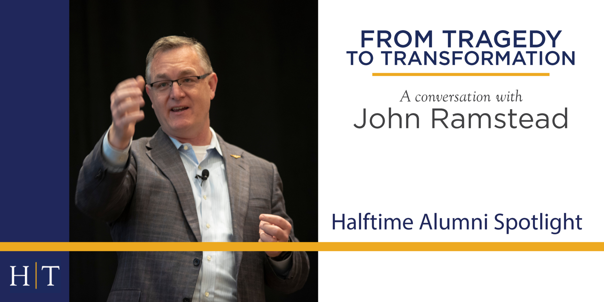 Tragedy to Transformation: Interview with John Ramstead, HT Alum